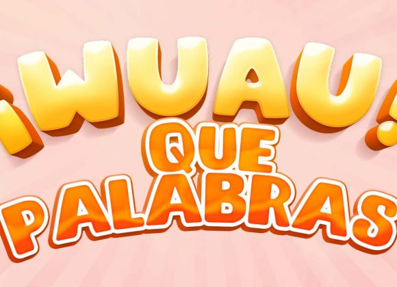 ¡Wuauuuu! Que palabras