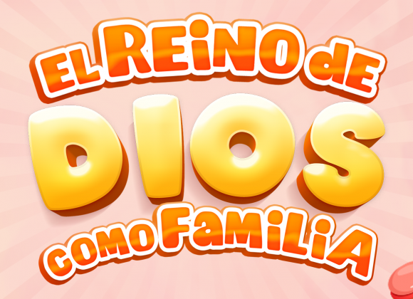 Tiempo de entender el Reino de Dios como familia