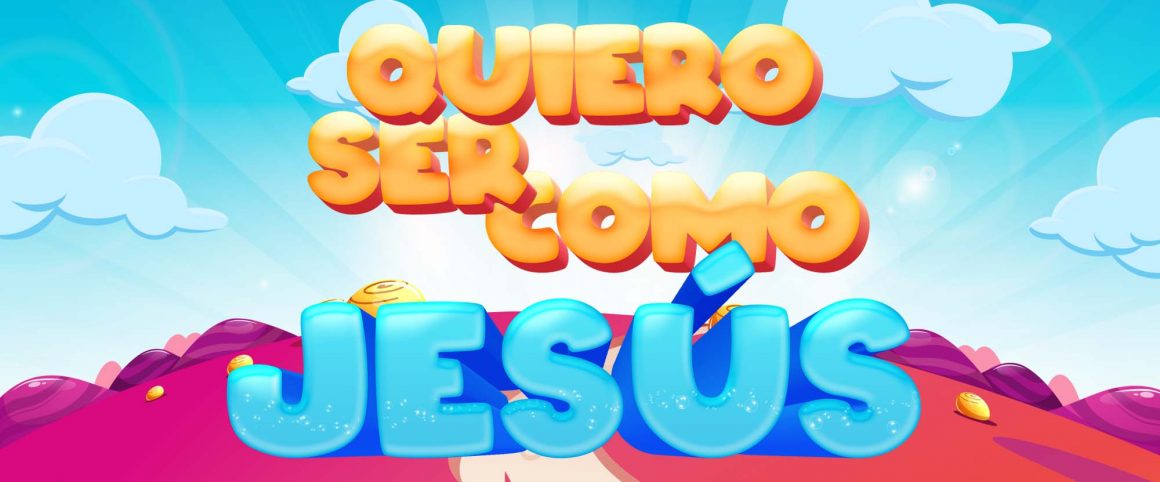 Quiero ser como Jesús