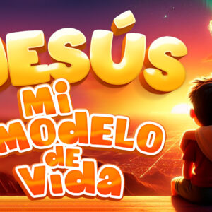 ¡Jesús mi modelo de vida!